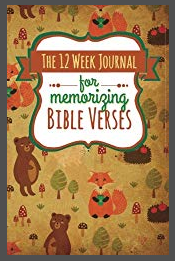 The 12 Week Journal for Memorizing Bible Verses (Forest Animals Cover): a homeschool workbook for hiding God’s Word in your heart