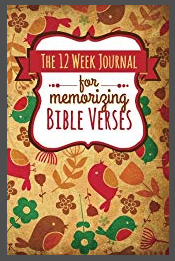 The 12 Week Journal for Memorizing Bible Verses (Whimsical Flowers and Birds Cover): a homeschool workbook for hiding God’s Word in your heart