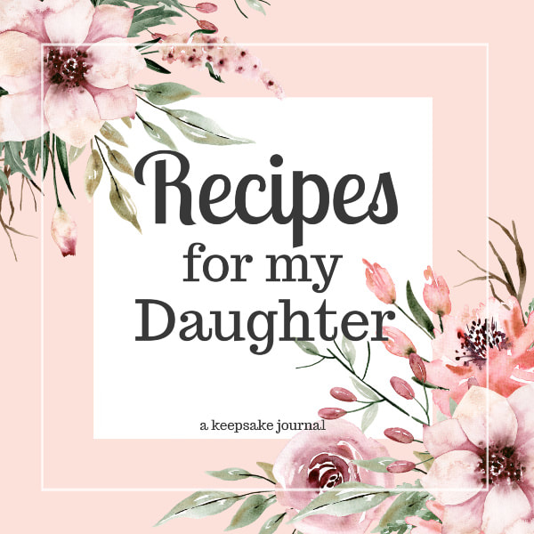 Recipes for My Daughter Keepsake Journal to Write in Your Favorite Family Dishes and Pass Down