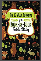 The 12 Week Journal for Book-by-Book Bible Study (Forest Animals Cover): a homeschool workbook for understanding biblical places, people, history, and culture