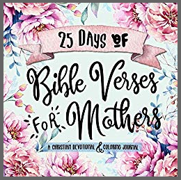 25 Days of Bible Verses for Mothers - Christian Devotional and Coloring Book