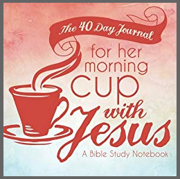 The 40 Day Journal for Her Morning Cup with Jesus - A Bible Study Notebook - Devotional for Women