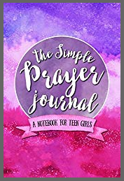 The Simple Prayer Journal: A Notebook for Teen Girls - A Christian Education Gift