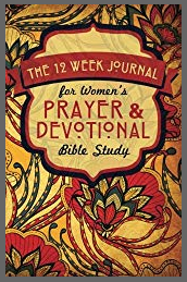 The 12 Week Journal for Women's Prayer and Devotional Bible Study - A Weekly Christian Workbook for Women and Teen Girls